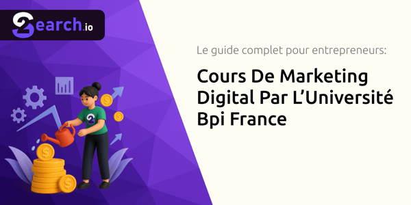 Cours De Marketing Digital Par L’Université Bpi France: Le guide complet pour entrepreneurs