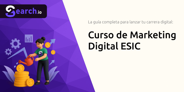 Curso  de Marketing Digital ESIC: La guía completa para lanzar tu carrera digital