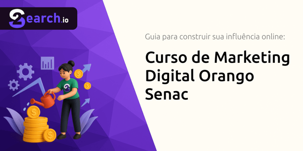 Curso de Marketing Digital Orango Senac: Guia completo para construir sua influência online