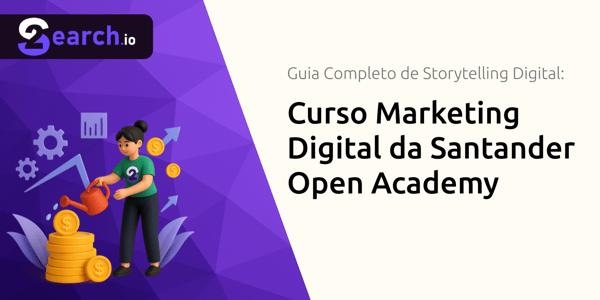 Curso Marketing Digital da Santander Open Academy: O Guia Completo para Aprender Storytelling Digital