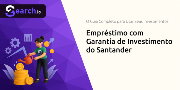 Empréstimo com Garantia de Investimento do Santander: O Guia Completo para Usar Seus Investimentos