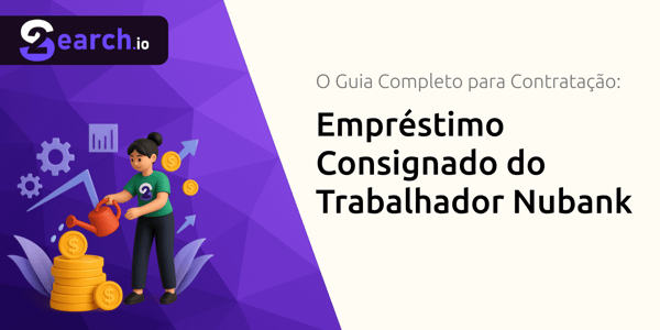 Empréstimo Consignado do Trabalhador Nubank: O Guia Completo para Contratação