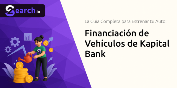 Financiación de Vehículos de Kapital Bank: La Guía Completa para Estrenar tu Auto