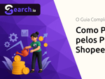 Como Pagar Menos pelos Produtos na Shopee: O Guia Completo para Economizar